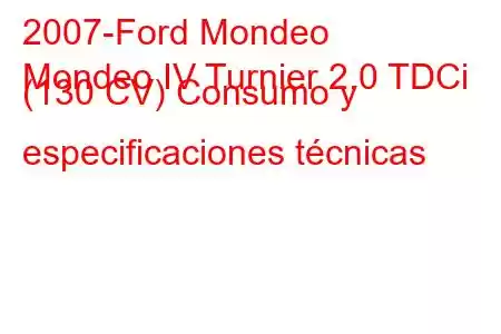 2007-Ford Mondeo
Mondeo IV Turnier 2.0 TDCi (130 CV) Consumo y especificaciones técnicas