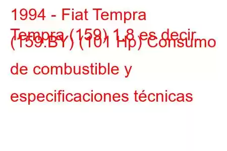 1994 - Fiat Tempra
Tempra (159) 1.8 es decir. (159.BY) (101 Hp) Consumo de combustible y especificaciones técnicas