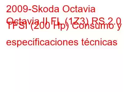 2009-Skoda Octavia
Octavia II FL (1Z3) RS 2.0 TFSI (200 Hp) Consumo y especificaciones técnicas