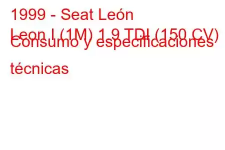 1999 - Seat León
Leon I (1M) 1.9 TDI (150 CV) Consumo y especificaciones técnicas