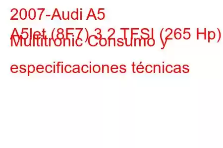 2007-Audi A5
A5let (8F7) 3.2 TFSI (265 Hp) Multitronic Consumo y especificaciones técnicas