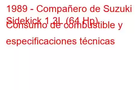 1989 - Compañero de Suzuki
Sidekick 1.3L (64 Hp) Consumo de combustible y especificaciones técnicas