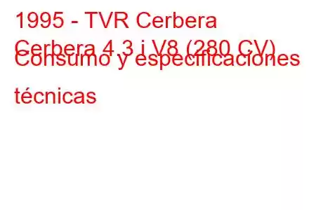 1995 - TVR Cerbera
Cerbera 4.3 i V8 (280 CV) Consumo y especificaciones técnicas