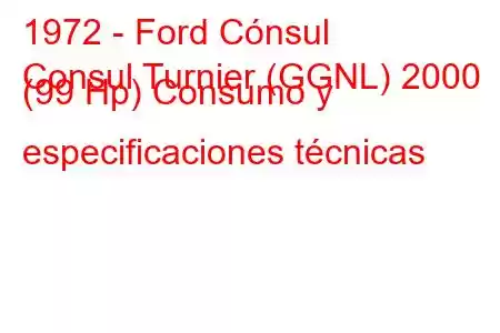 1972 - Ford Cónsul
Consul Turnier (GGNL) 2000 (99 Hp) Consumo y especificaciones técnicas