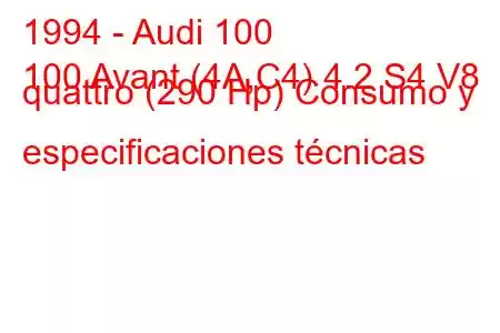 1994 - Audi 100
100 Avant (4A,C4) 4.2 S4 V8 quattro (290 Hp) Consumo y especificaciones técnicas