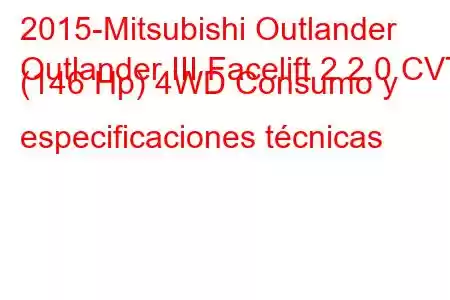 2015-Mitsubishi Outlander
Outlander III Facelift 2 2.0 CVT (146 Hp) 4WD Consumo y especificaciones técnicas