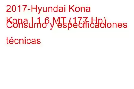 2017-Hyundai Kona
Kona I 1.6 MT (177 Hp) Consumo y especificaciones técnicas