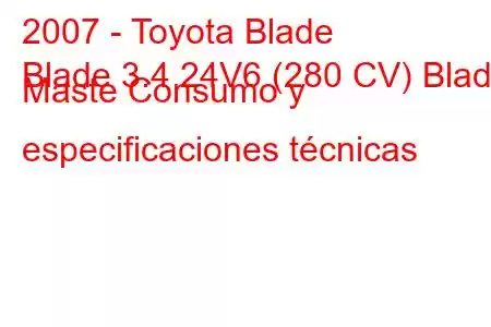 2007 - Toyota Blade
Blade 3.4 24V6 (280 CV) Blade Maste Consumo y especificaciones técnicas