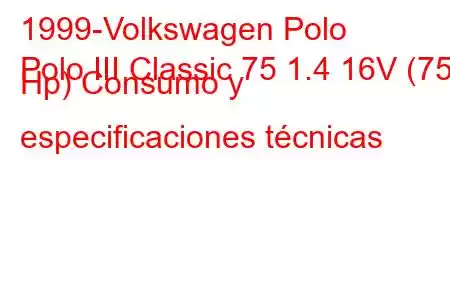 1999-Volkswagen Polo
Polo III Classic 75 1.4 16V (75 Hp) Consumo y especificaciones técnicas