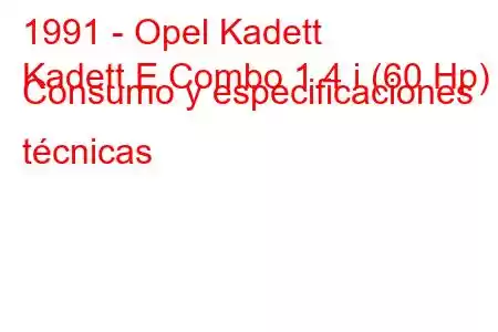 1991 - Opel Kadett
Kadett E Combo 1.4 i (60 Hp) Consumo y especificaciones técnicas