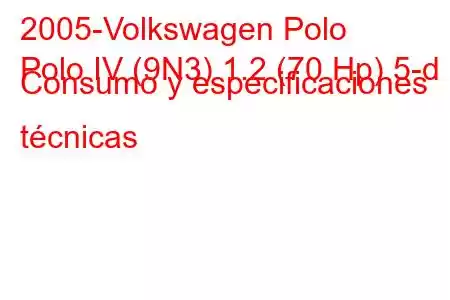 2005-Volkswagen Polo
Polo IV (9N3) 1.2 (70 Hp) 5-d Consumo y especificaciones técnicas