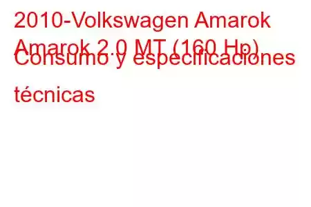 2010-Volkswagen Amarok
Amarok 2.0 MT (160 Hp) Consumo y especificaciones técnicas