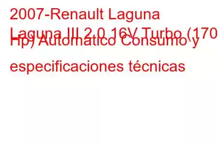 2007-Renault Laguna
Laguna III 2.0 16V Turbo (170 Hp) Automático Consumo y especificaciones técnicas