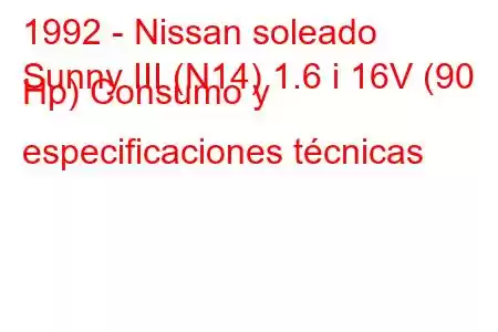 1992 - Nissan soleado
Sunny III (N14) 1.6 i 16V (90 Hp) Consumo y especificaciones técnicas