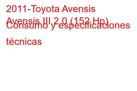 2011-Toyota Avensis
Avensis III 2.0 (152 Hp) Consumo y especificaciones técnicas