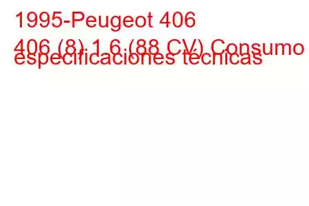 1995-Peugeot 406
406 (8) 1.6 (88 CV) Consumo y especificaciones técnicas