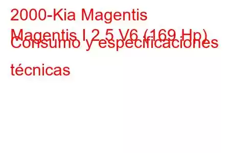 2000-Kia Magentis
Magentis I 2.5 V6 (169 Hp) Consumo y especificaciones técnicas