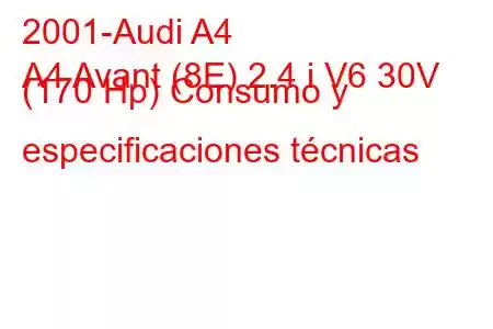 2001-Audi A4
A4 Avant (8E) 2.4 i V6 30V (170 Hp) Consumo y especificaciones técnicas