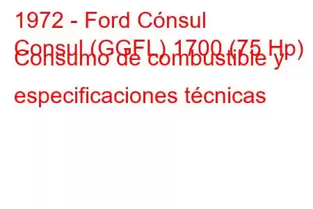 1972 - Ford Cónsul
Consul (GGFL) 1700 (75 Hp) Consumo de combustible y especificaciones técnicas