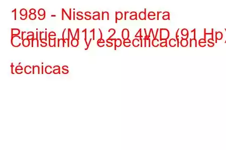 1989 - Nissan pradera
Prairie (M11) 2.0 4WD (91 Hp) Consumo y especificaciones técnicas