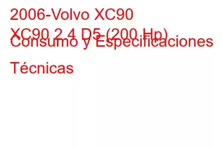 2006-Volvo XC90
XC90 2.4 D5 (200 Hp) Consumo y Especificaciones Técnicas