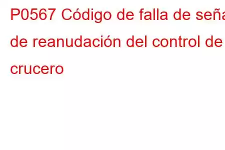 P0567 Código de falla de señal de reanudación del control de crucero