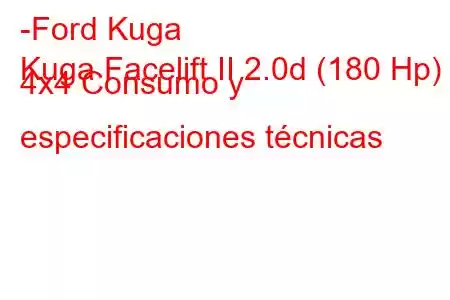 -Ford Kuga
Kuga Facelift II 2.0d (180 Hp) 4x4 Consumo y especificaciones técnicas