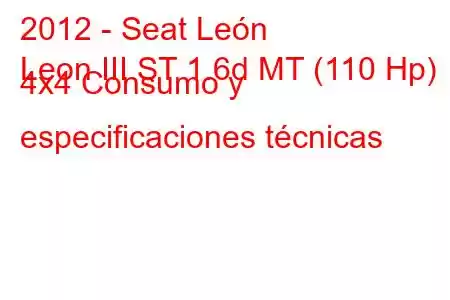 2012 - Seat León
Leon III ST 1.6d MT (110 Hp) 4x4 Consumo y especificaciones técnicas