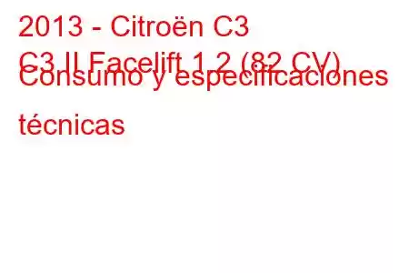 2013 - Citroën C3
C3 II Facelift 1.2 (82 CV) Consumo y especificaciones técnicas