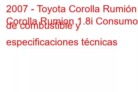 2007 - Toyota Corolla Rumión
Corolla Rumion 1.8i Consumo de combustible y especificaciones técnicas