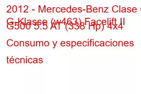 2012 - Mercedes-Benz Clase G
G-Klasse (w463) Facelift II G500 5.5 AT (338 Hp) 4x4 Consumo y especificaciones técnicas