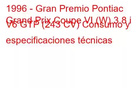 1996 - Gran Premio Pontiac
Grand Prix Coupe VI (W) 3.8 i V6 GTP (243 CV) Consumo y especificaciones técnicas