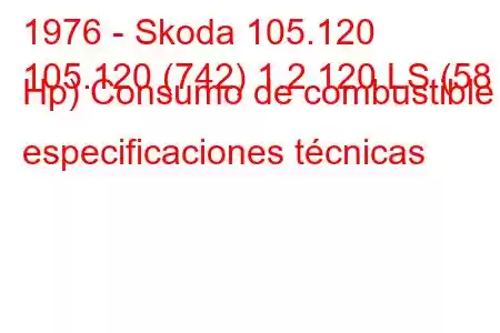 1976 - Skoda 105.120
105.120 (742) 1.2 120 LS (58 Hp) Consumo de combustible y especificaciones técnicas