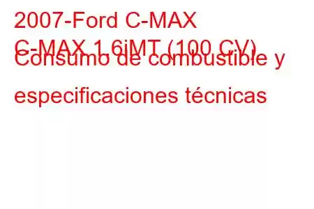 2007-Ford C-MAX
C-MAX 1.6iMT (100 CV) Consumo de combustible y especificaciones técnicas