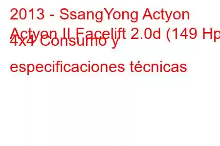 2013 - SsangYong Actyon
Actyon II Facelift 2.0d (149 Hp) 4x4 Consumo y especificaciones técnicas