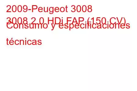 2009-Peugeot 3008
3008 2.0 HDi FAP (150 CV) Consumo y especificaciones técnicas