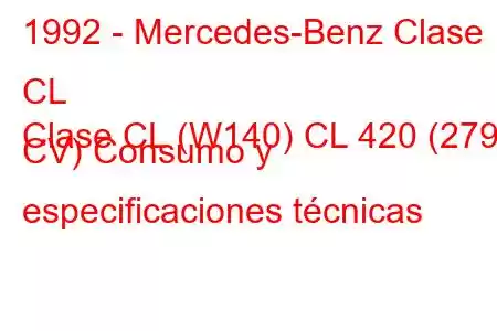 1992 - Mercedes-Benz Clase CL
Clase CL (W140) CL 420 (279 CV) Consumo y especificaciones técnicas