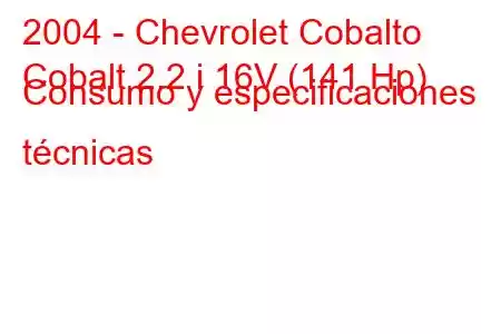 2004 - Chevrolet Cobalto
Cobalt 2.2 i 16V (141 Hp) Consumo y especificaciones técnicas