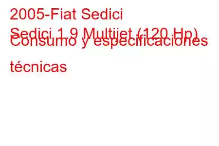 2005-Fiat Sedici
Sedici 1.9 Multijet (120 Hp) Consumo y especificaciones técnicas