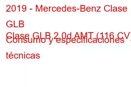 2019 - Mercedes-Benz Clase GLB
Clase GLB 2.0d AMT (116 CV) Consumo y especificaciones técnicas