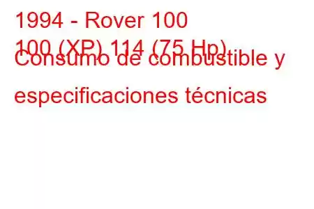 1994 - Rover 100
100 (XP) 114 (75 Hp) Consumo de combustible y especificaciones técnicas