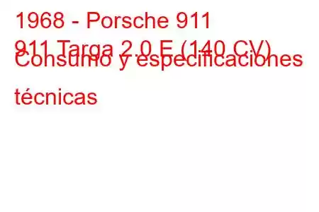 1968 - Porsche 911
911 Targa 2.0 E (140 CV) Consumo y especificaciones técnicas