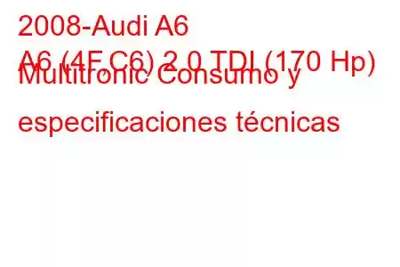 2008-Audi A6
A6 (4F,C6) 2.0 TDI (170 Hp) Multitronic Consumo y especificaciones técnicas