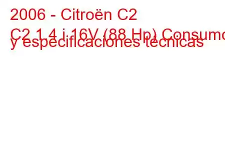 2006 - Citroën C2
C2 1.4 i 16V (88 Hp) Consumo y especificaciones técnicas