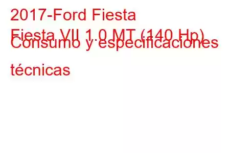 2017-Ford Fiesta
Fiesta VII 1.0 MT (140 Hp) Consumo y especificaciones técnicas