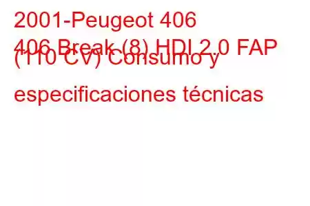 2001-Peugeot 406
406 Break (8) HDI 2.0 FAP (110 CV) Consumo y especificaciones técnicas