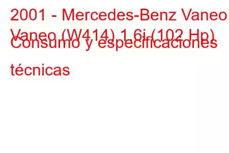 2001 - Mercedes-Benz Vaneo
Vaneo (W414) 1.6i (102 Hp) Consumo y especificaciones técnicas