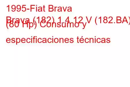 1995-Fiat Brava
Brava (182) 1.4 12 V (182.BA) (80 Hp) Consumo y especificaciones técnicas