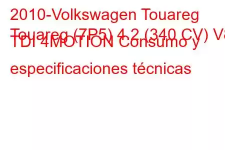 2010-Volkswagen Touareg
Touareg (7P5) 4.2 (340 CV) V8 TDI 4MOTION Consumo y especificaciones técnicas