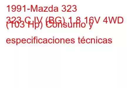 1991-Mazda 323
323 C IV (BG) 1.8 16V 4WD (103 Hp) Consumo y especificaciones técnicas